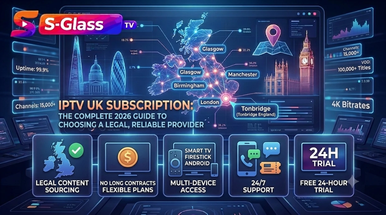 IPTV UK Subscription: The Complete 2026 Guide to Choosing a Legal, Reliable Provider